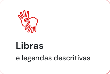 Símbolo acessível em Libras em vermelho, com o texto abaixo “Libras e legendas descritivas”.